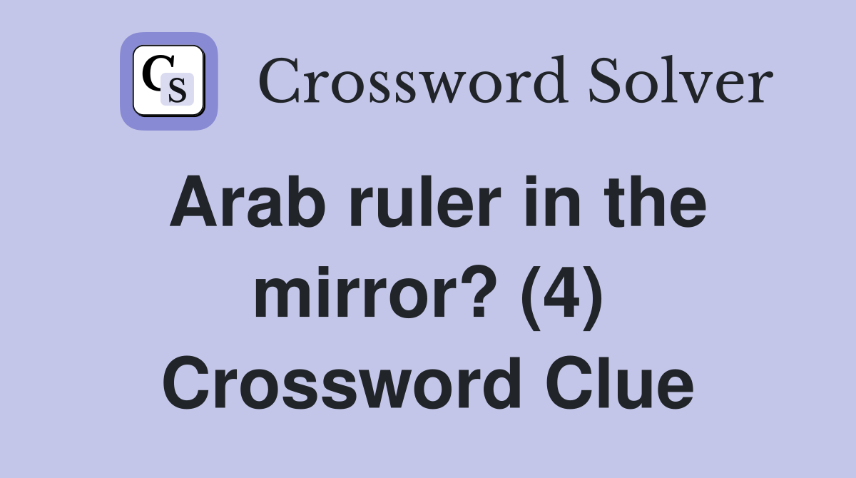 Arab ruler in the mirror? (4) Crossword Clue Answers Crossword Solver